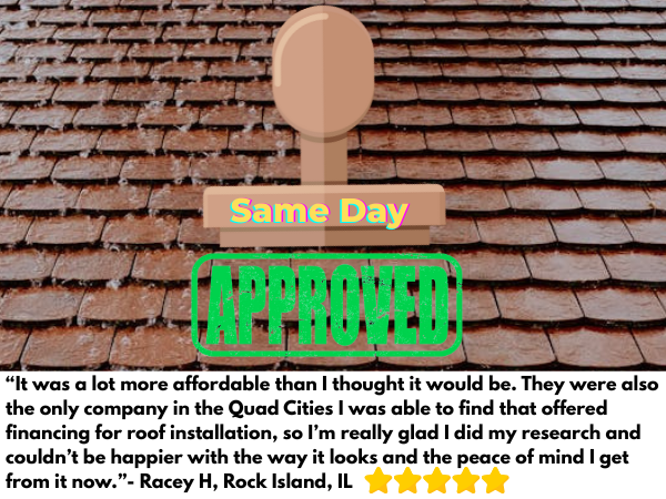 Customer testimonial about same-day financing approval for roof installation in the Quad Cities by Fisher Construction, with approved stamp graphic over asphalt shingles.